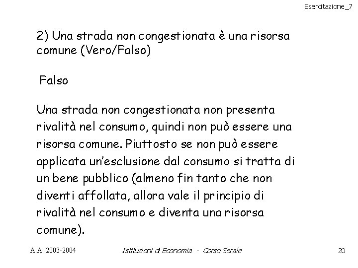 Esercitazione_7 2) Una strada non congestionata è una risorsa comune (Vero/Falso) Falso Una strada