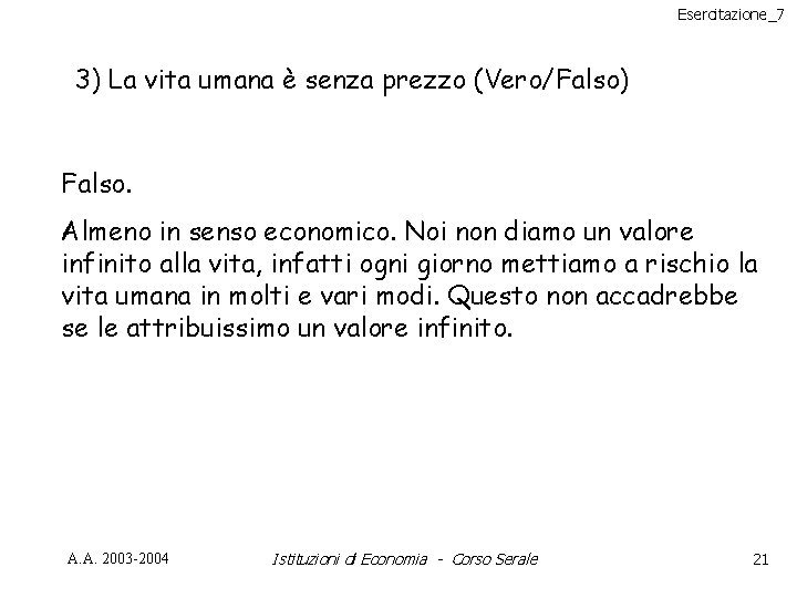 Esercitazione_7 3) La vita umana è senza prezzo (Vero/Falso) Falso. Almeno in senso economico.