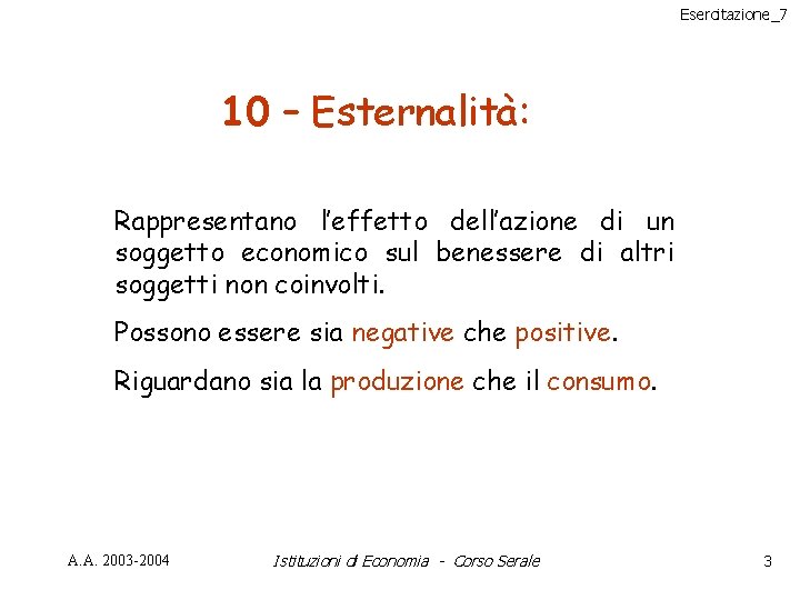 Esercitazione_7 10 – Esternalità: Rappresentano l’effetto dell’azione di un soggetto economico sul benessere di