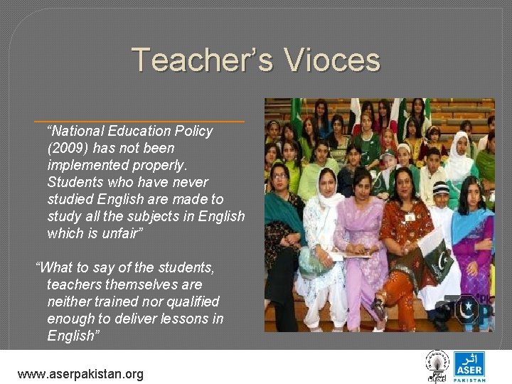 Teacher’s Vioces “National Education Policy (2009) has not been implemented properly. Students who have