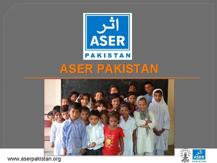 ASER PAKISTAN www. aserpakistan. org 