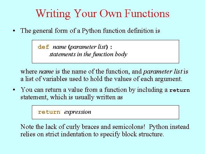 Writing Your Own Functions • The general form of a Python function definition is