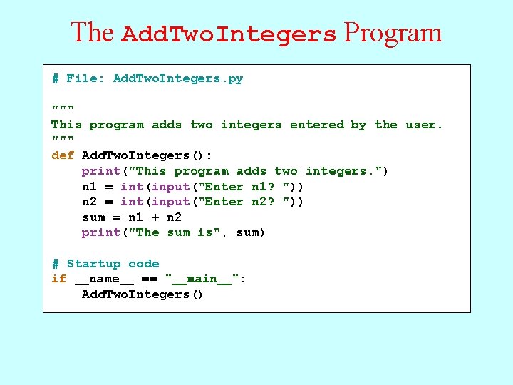 The Add. Two. Integers Program # File: Add. Two. Integers. py """ This program The Add. Two. Integers Program # File: Add. Two. Integers. py """ This program