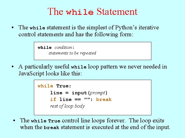 The while Statement • The while statement is the simplest of Python’s iterative control