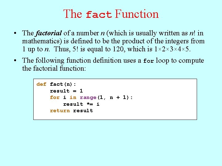 The fact Function • The factorial of a number n (which is usually written