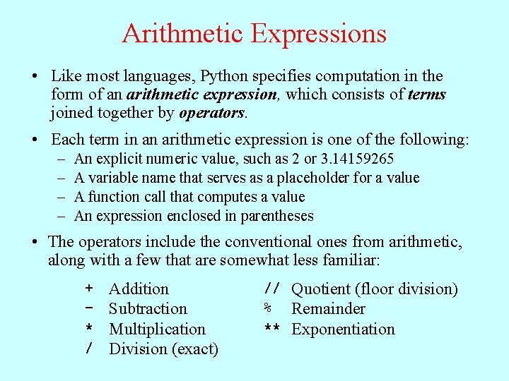 Arithmetic Expressions • Like most languages, Python specifies computation in the form of an Arithmetic Expressions • Like most languages, Python specifies computation in the form of an