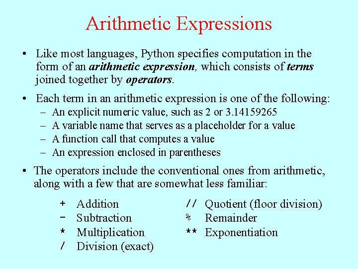 Arithmetic Expressions • Like most languages, Python specifies computation in the form of an