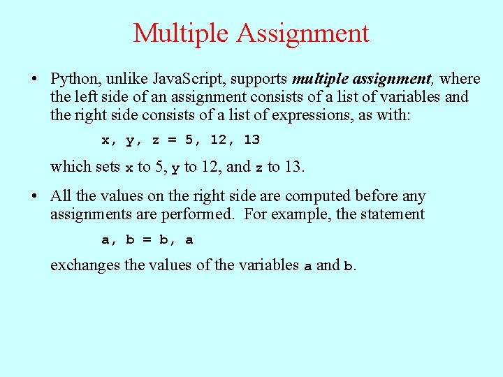 Multiple Assignment • Python, unlike Java. Script, supports multiple assignment, where the left side