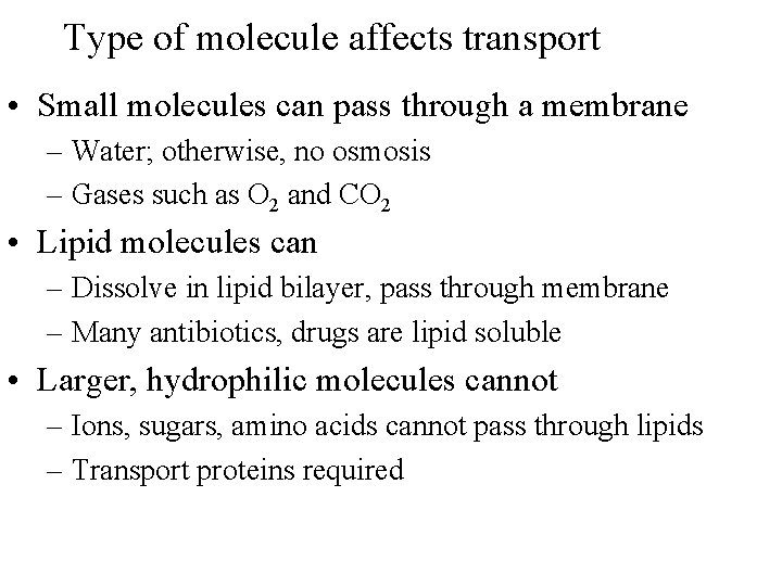 Type of molecule affects transport • Small molecules can pass through a membrane –