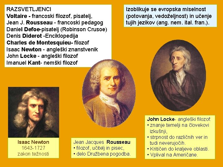 RAZSVETLJENCI Voltaire - francoski filozof, pisatelj, Jean J. Rousseau - francoski pedagog Daniel Defoe-pisatelj