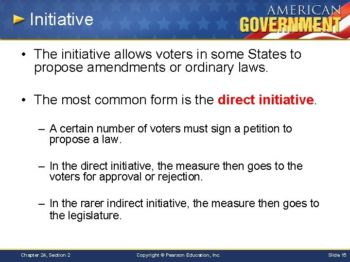 Initiative • The initiative allows voters in some States to propose amendments or ordinary