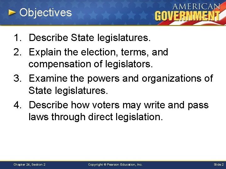 Objectives 1. Describe State legislatures. 2. Explain the election, terms, and compensation of legislators.