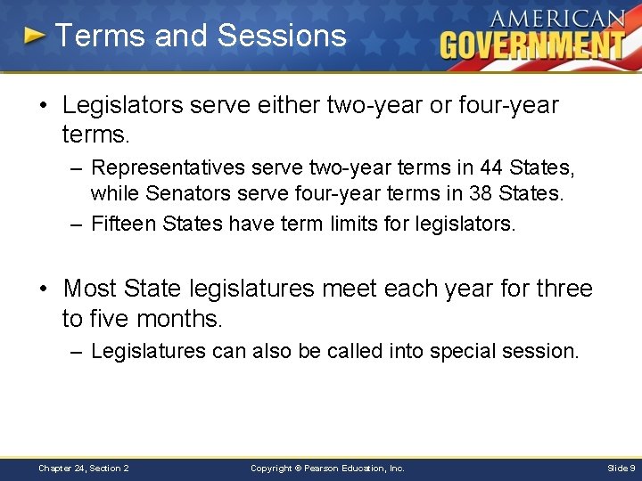 Terms and Sessions • Legislators serve either two-year or four-year terms. – Representatives serve