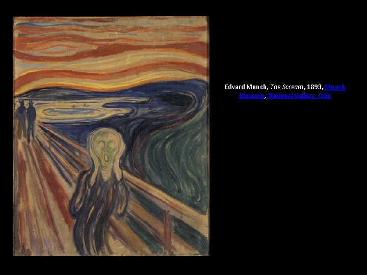 Edvard Munch, The Scream, 1893, Munch Museum, National Gallery, Oslo 