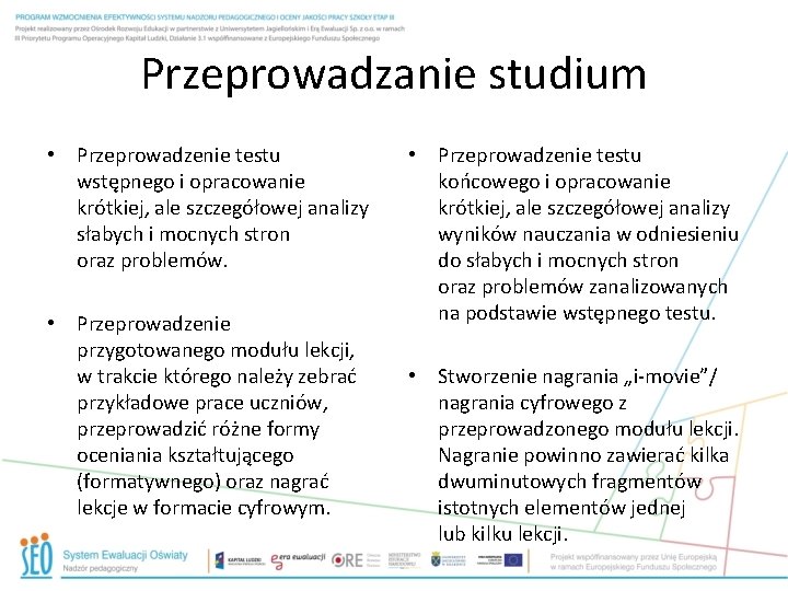 Przeprowadzanie studium • Przeprowadzenie testu wstępnego i opracowanie krótkiej, ale szczegółowej analizy słabych i