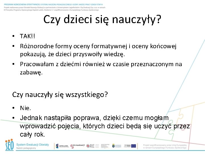 Czy dzieci się nauczyły? • TAK!! • Różnorodne formy oceny formatywnej i oceny końcowej