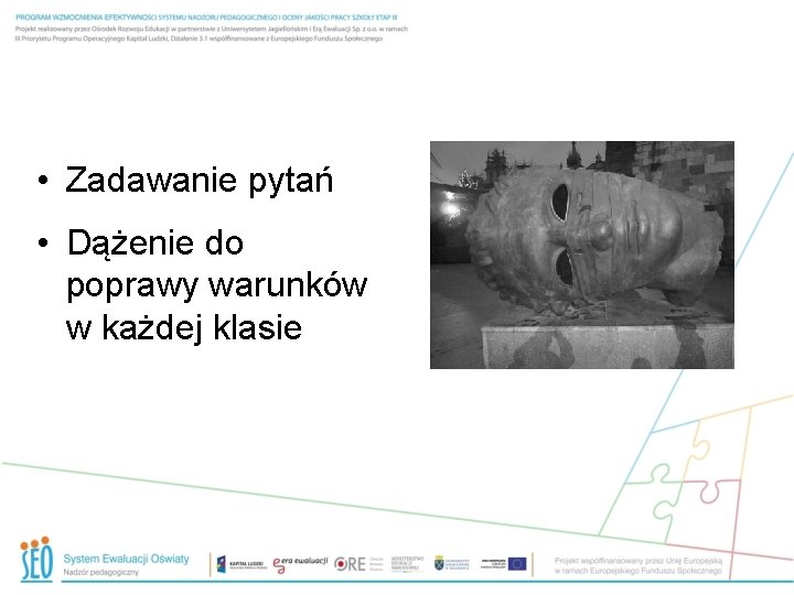  • Zadawanie pytań • Dążenie do poprawy warunków w każdej klasie 