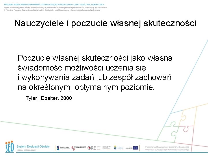 Nauczyciele i poczucie własnej skuteczności Poczucie własnej skuteczności jako własna świadomość możliwości uczenia się