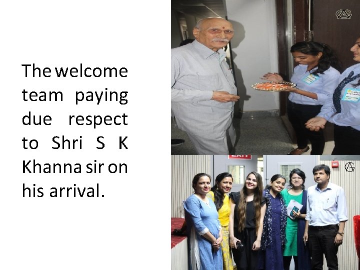 The welcome team paying due respect to Shri S K Khanna sir on his