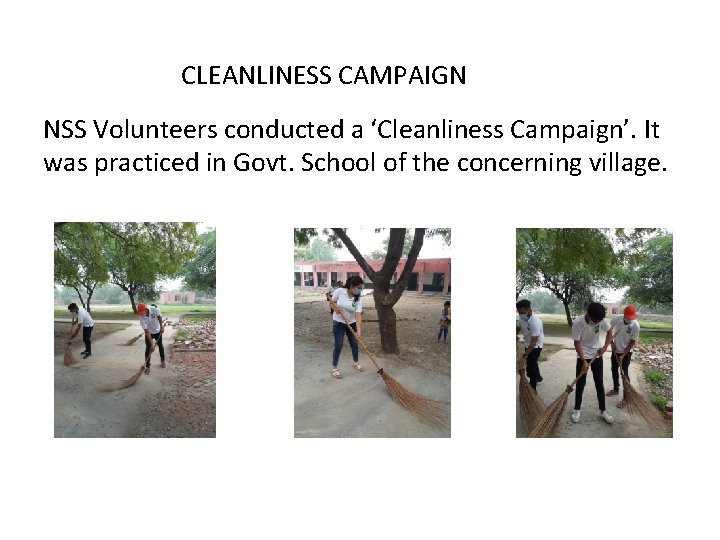 CLEANLINESS CAMPAIGN NSS Volunteers conducted a ‘Cleanliness Campaign’. It was practiced in Govt. School