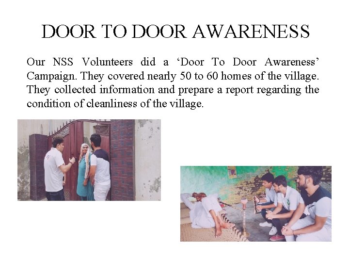 DOOR TO DOOR AWARENESS Our NSS Volunteers did a ‘Door To Door Awareness’ Campaign.