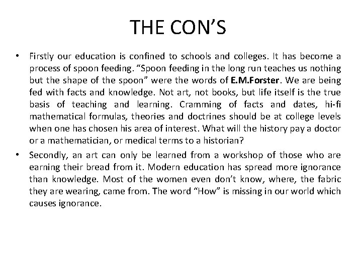 THE CON’S • Firstly our education is confined to schools and colleges. It has