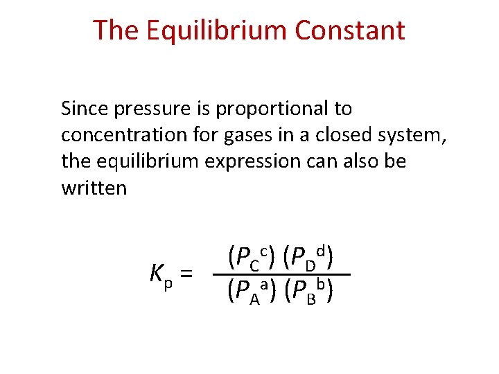 The Equilibrium Constant Since pressure is proportional to concentration for gases in a closed