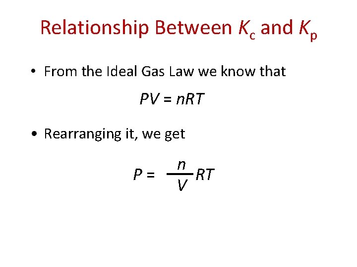 Relationship Between Kc and Kp • From the Ideal Gas Law we know that