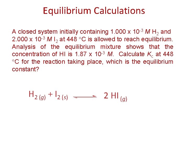 Equilibrium Calculations A closed system initially containing 1. 000 x 10 -3 M H