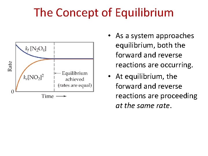 The Concept of Equilibrium • As a system approaches equilibrium, both the forward and