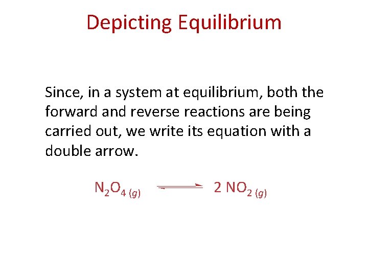 Depicting Equilibrium Since, in a system at equilibrium, both the forward and reverse reactions