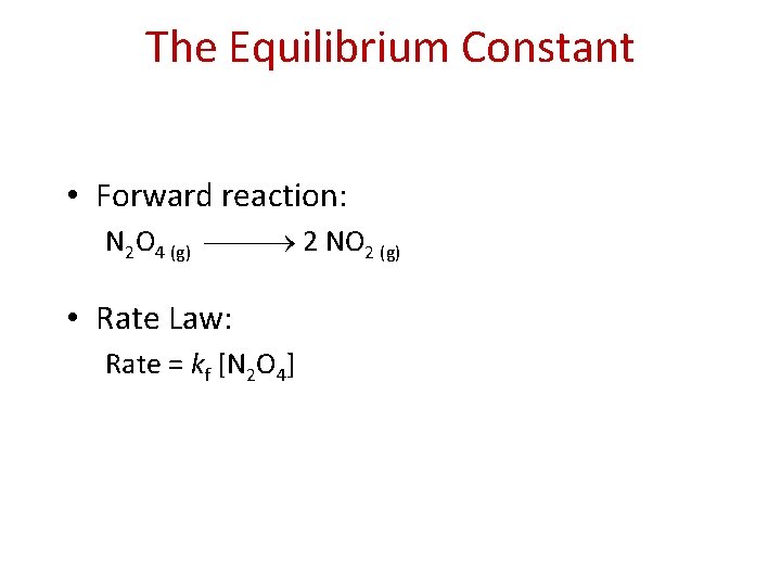 The Equilibrium Constant • Forward reaction: N 2 O 4 (g) 2 NO 2