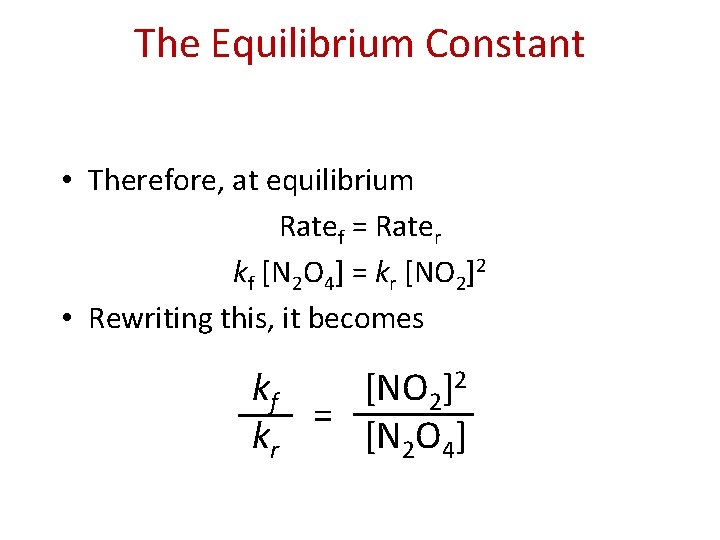 The Equilibrium Constant • Therefore, at equilibrium Ratef = Rater kf [N 2 O