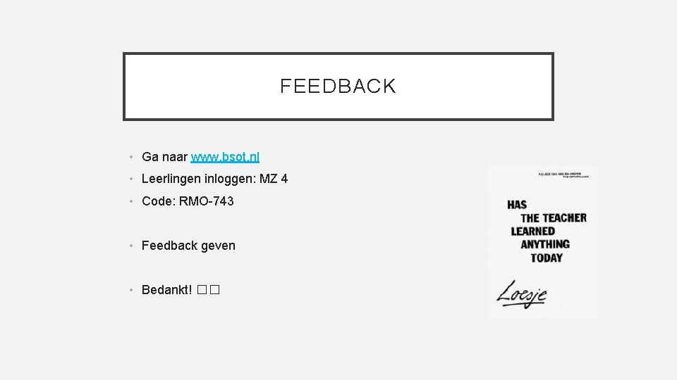 FEEDBACK • Ga naar www. bsot. nl • Leerlingen inloggen: MZ 4 • Code: