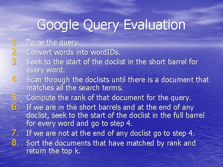 Google Query Evaluation 1. Parse the query. 2. Convert words into word. IDs. 3. Google Query Evaluation 1. Parse the query. 2. Convert words into word. IDs. 3.