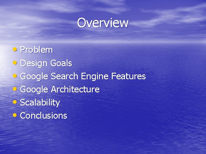 Overview • Problem • Design Goals • Google Search Engine Features • Google Architecture Overview • Problem • Design Goals • Google Search Engine Features • Google Architecture