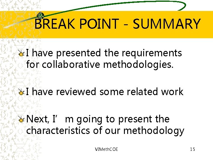 BREAK POINT - SUMMARY I have presented the requirements for collaborative methodologies. I have