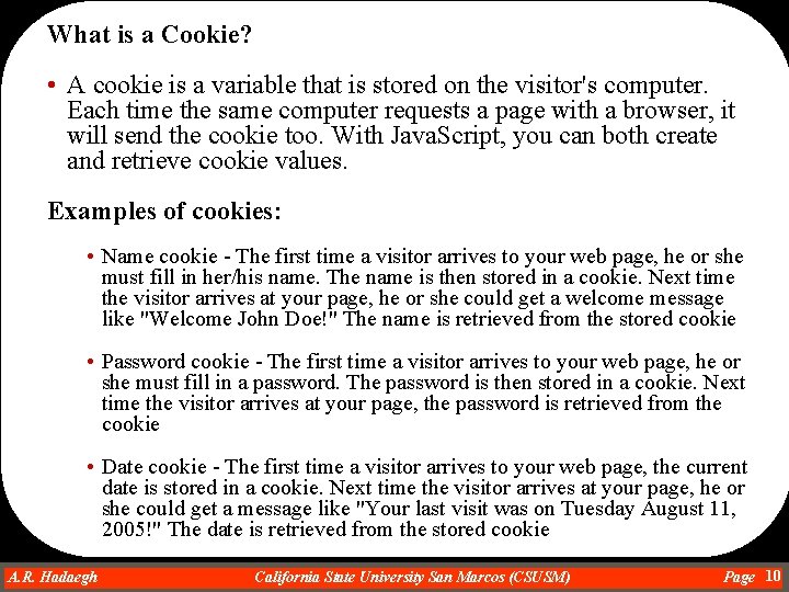 What is a Cookie? • A cookie is a variable that is stored on