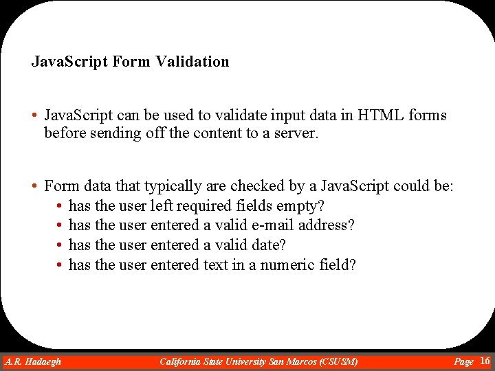 Java. Script Form Validation • Java. Script can be used to validate input data