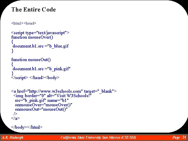 The Entire Code <html><head> <script type="text/javascript"> function mouse. Over() { document. b 1. src