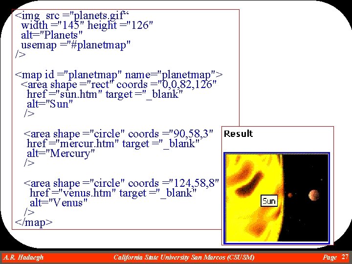 <img src ="planets. gif“ width ="145" height ="126" alt="Planets" usemap ="#planetmap" /> <map id