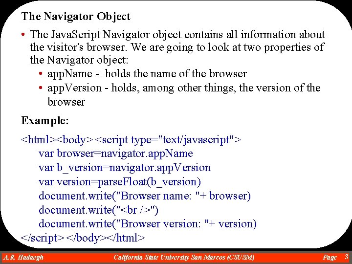 The Navigator Object • The Java. Script Navigator object contains all information about the