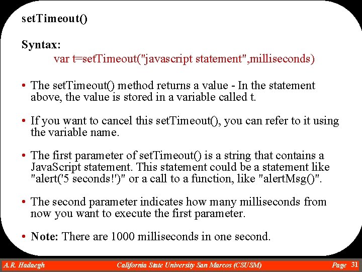 set. Timeout() Syntax: var t=set. Timeout("javascript statement", milliseconds) • The set. Timeout() method returns