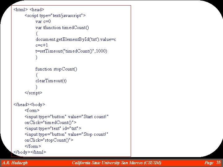 <html> <head> <script type="text/javascript"> var c=0 var tfunction timed. Count() { document. get. Element.