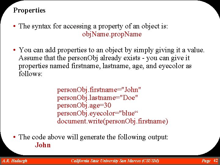 Properties • The syntax for accessing a property of an object is: obj. Name.