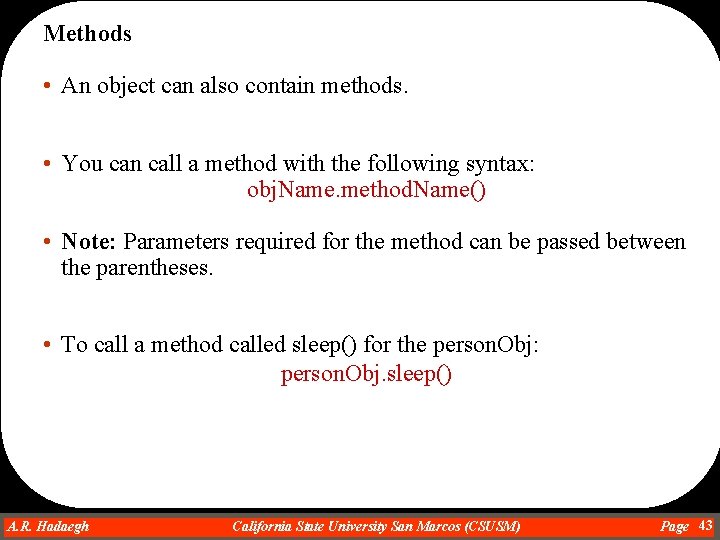 Methods • An object can also contain methods. • You can call a method