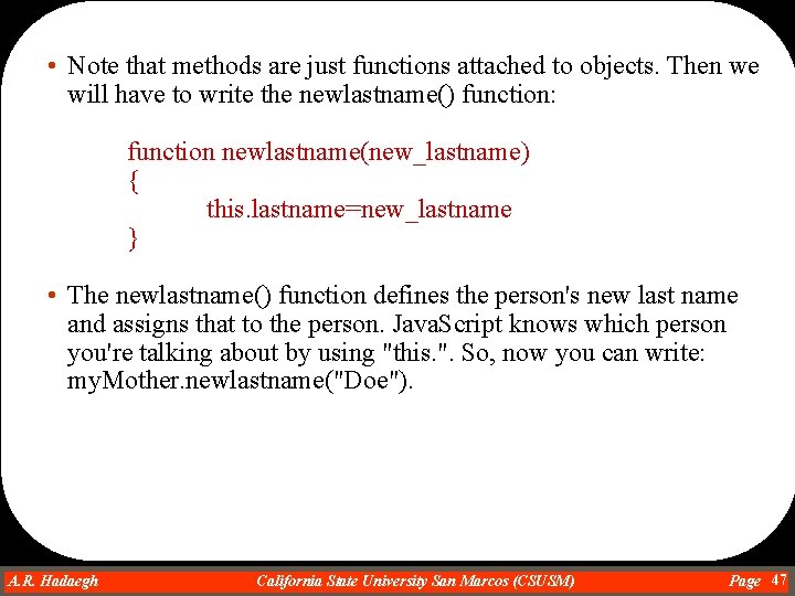  • Note that methods are just functions attached to objects. Then we will