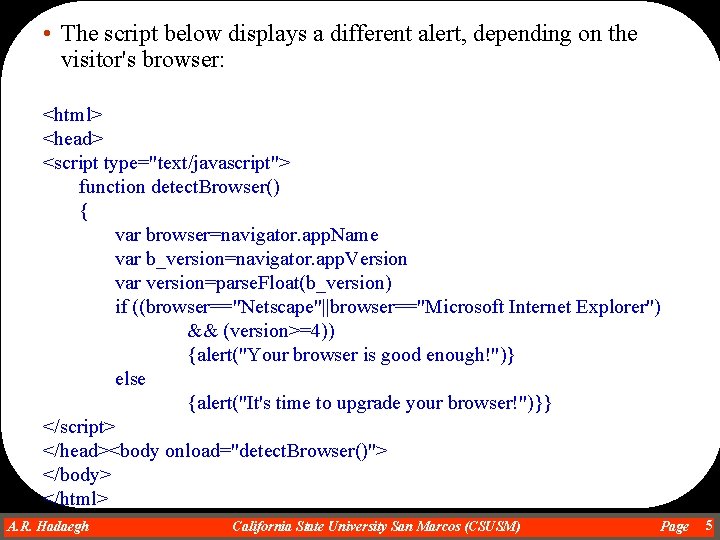  • The script below displays a different alert, depending on the visitor's browser: