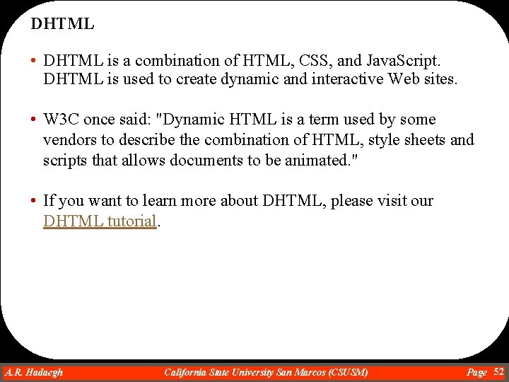 DHTML • DHTML is a combination of HTML, CSS, and Java. Script. DHTML is
