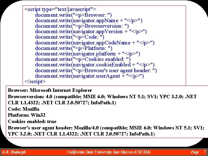 <script type="text/javascript"> document. write("<p>Browser: ") document. write(navigator. app. Name + "</p>") document. write("<p>Browserversion: ")